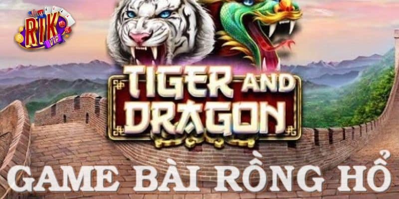 Hình thức chơi Long Hổ Rikvip cực hấp dẫn dành cho tân binh